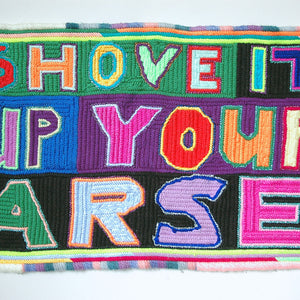Paul Yore, Shove It Up Your Arse, 2017, Wool needlepoint, 48 x 28 cm irreg