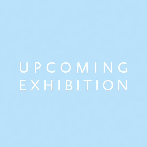 UPCOMING EXHIBITION