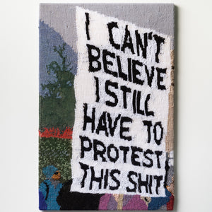 Kate Just, I Can’t Believe I Still Have To Protest This Shit, 2021, knitted wool, 86.5 x 56 cm